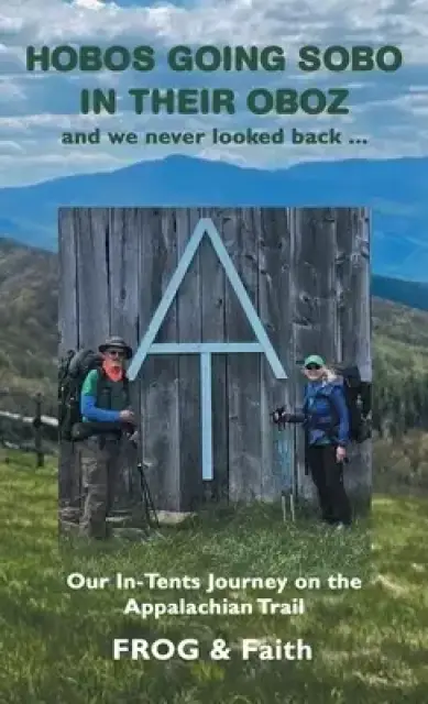 Hobos Going Sobo in Their Oboz and We Never Looked Back ...: Our In-Tents Journey on the Appalachian Trail