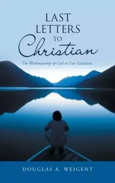 Last Letters to Christian: The Workmanship of God in Our Salvation
