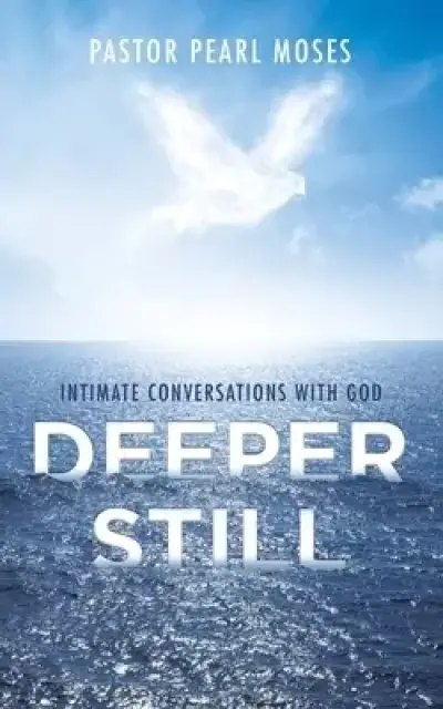 Deeper Still: Intimate Conversations with God