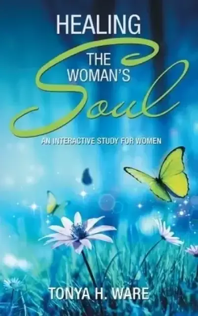 Healing the Woman's Soul: An Interactive Study for Women