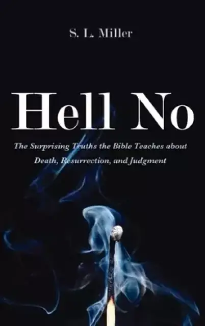Hell No: The Surprising Truths the Bible Teaches about Death, Resurrection, and Judgment