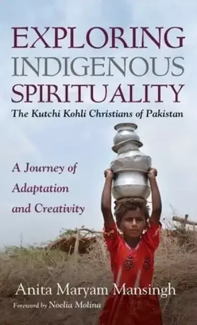 Exploring Indigenous Spirituality: The Kutchi Kohli Christians of Pakistan