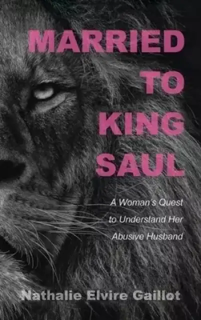 Married to King Saul: A Woman's Quest to Understand Her Abusive Husband