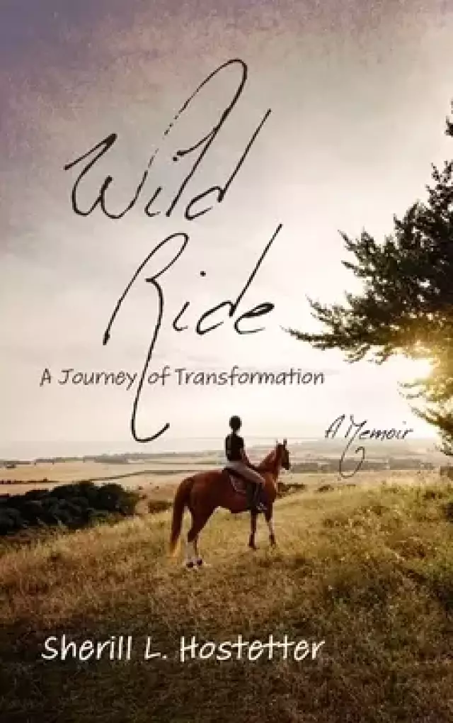 Wild Ride: A Journey of Transformation--A Memoir
