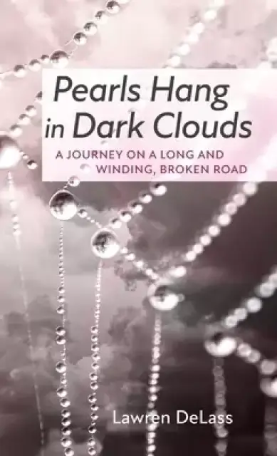 Pearls Hang in Dark Clouds: A Journey on a Long and Winding, Broken Road