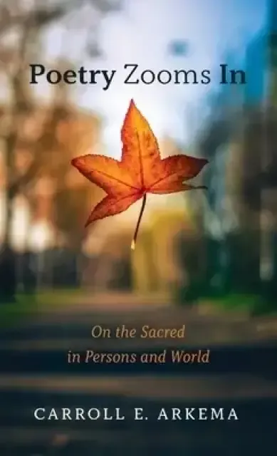 Poetry Zooms in: On the Sacred in Persons and World