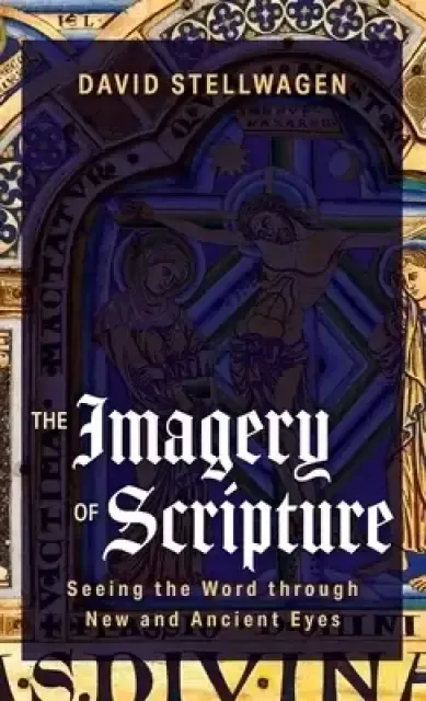 The Imagery of Scripture: Seeing the Word Through New and Ancient Eyes