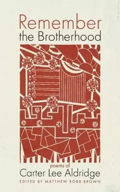Remember the Brotherhood: Poems of Carter Lee Aldridge