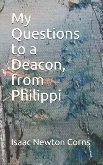 My Questions to a Deacon, from Philippi: English