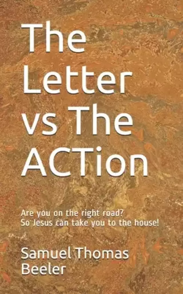 The Letter vs The ACTion: Are you on the right road? So Jesus can take you to the house!
