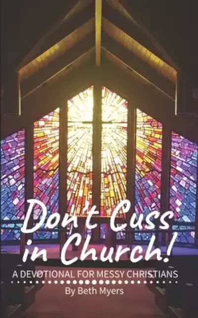 Don't Cuss in Church: A Devotional For Messy Christians
