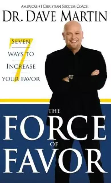 Force of Favor: Seven Ways to Increase Your Favor
