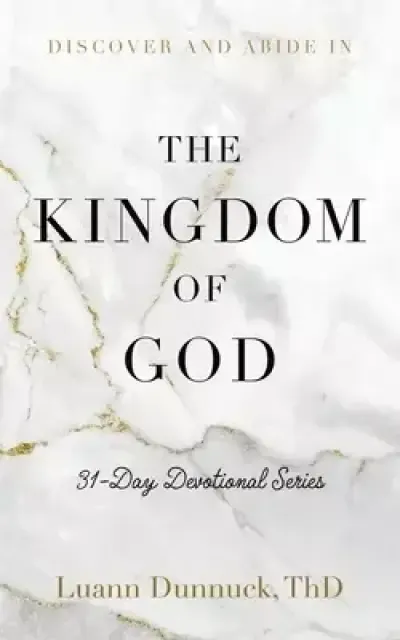 Discover and Abide in the Kingdom of God: 31-Day Devotional Series