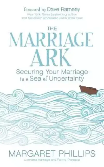 Marriage Ark: Securing Your Marriage in a Sea of Uncertainty