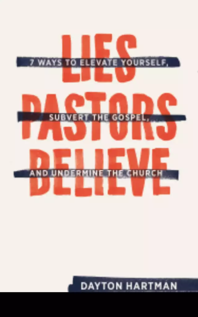 Lies Pastors Believe: Seven Ways to Elevate Yourself, Subvert the Gospel, and Undermine the Church