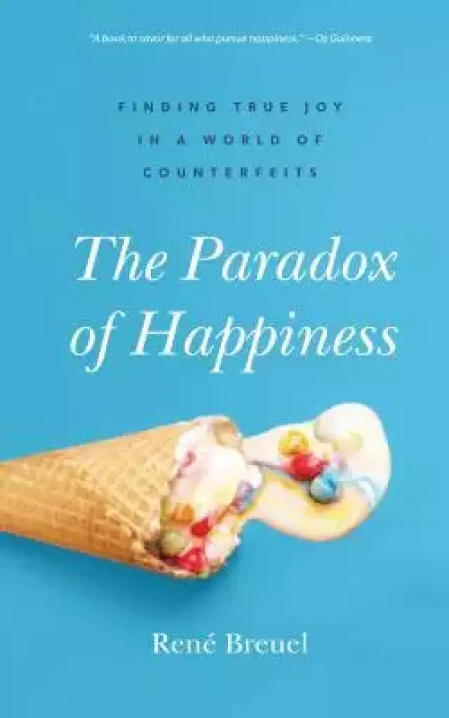 The Paradox of Happiness: Finding True Joy in a World of Counterfeits