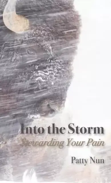 Into The Storm: Stewarding Your Pain