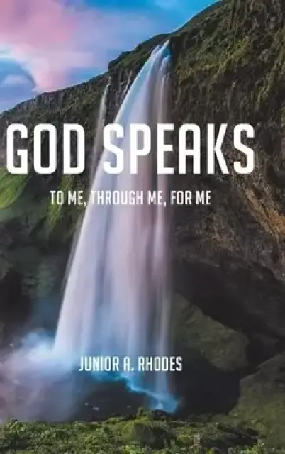 God Speaks: To Me, through Me, for Me