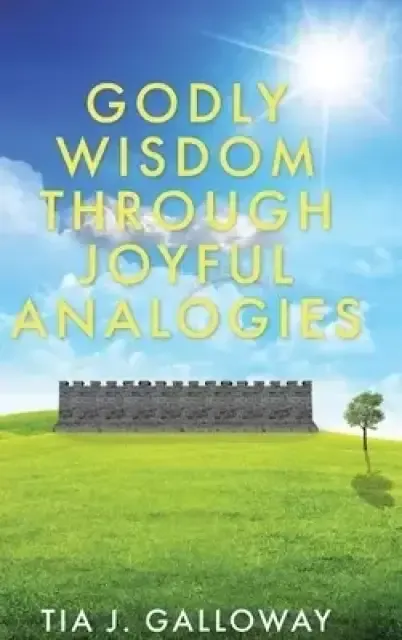Godly Wisdom through Joyful Analogies
