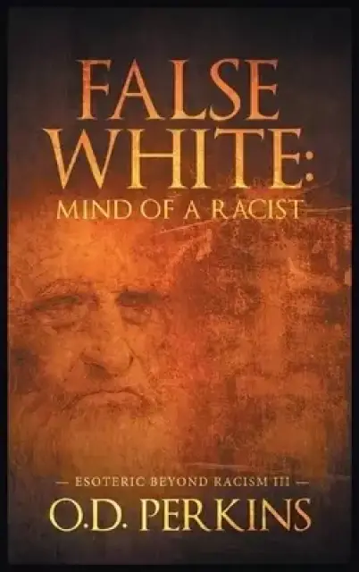 False White: Mind of a Racist: Esoteric Beyond Racism III