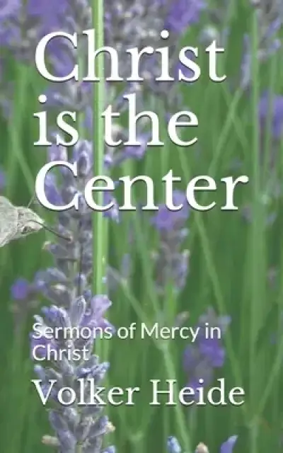 Christ is the Center: Sermons of Mercy in Christ