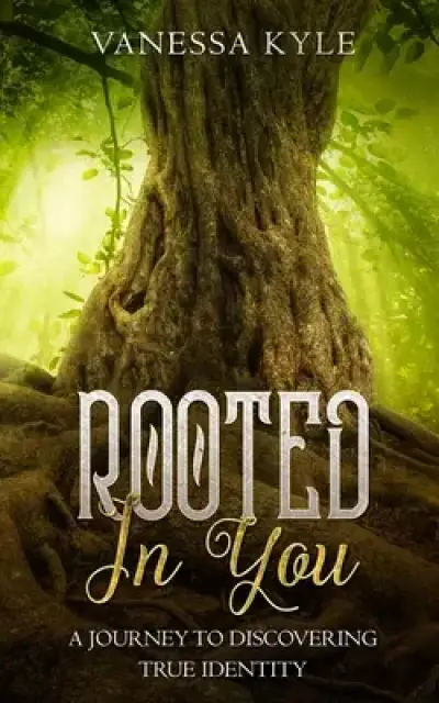 Rooted In You: A journey to discovering true identity