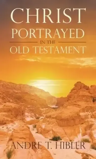 Christ Portrayed in the Old Testament