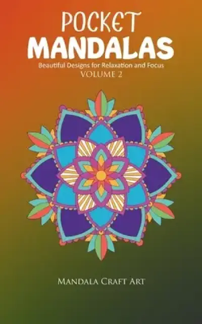 Pocket Mandalas Volume 2: Beautiful Designs for Relaxation and Focus ( Small Size, Unique 50 Patterns Pages For Adult Coloring And Stress Less )