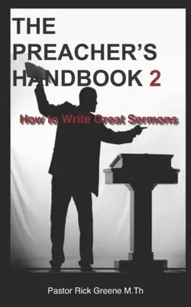 The Preacher's Handbook 2: How to Write Great Sermons