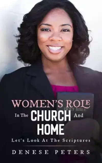 Women's Role in the Church and Home: Let's Look at the Scriptures