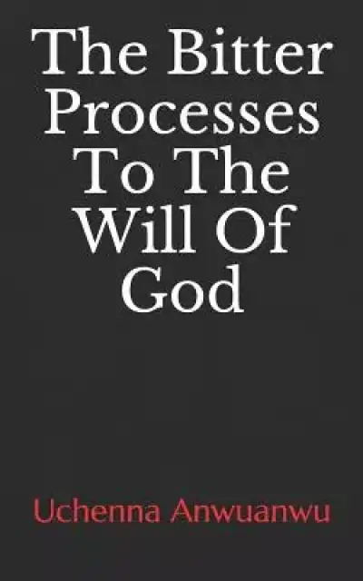 The Bitter Processes to the Will of God