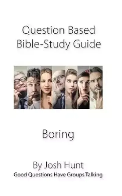 Question-based Bible Study Guide--Boring: Good Questions Have Groups Talking