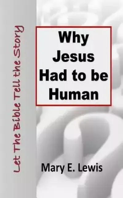 Why Jesus Had to be Human: Let the Bible Tell the Story
