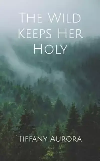 The Wild Keeps Her Holy