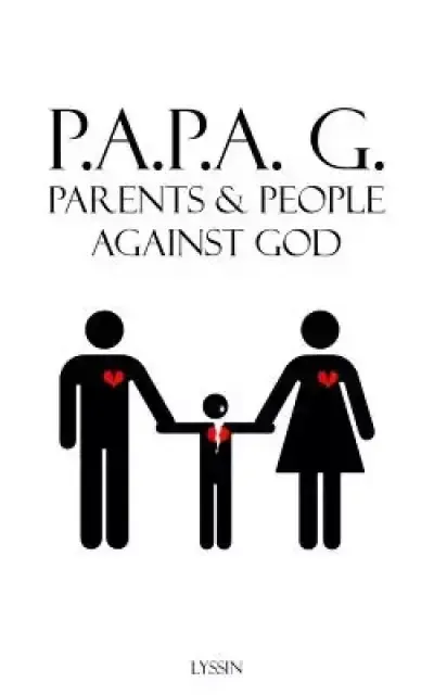 Parents & People Against God: P.A.P.A. G.