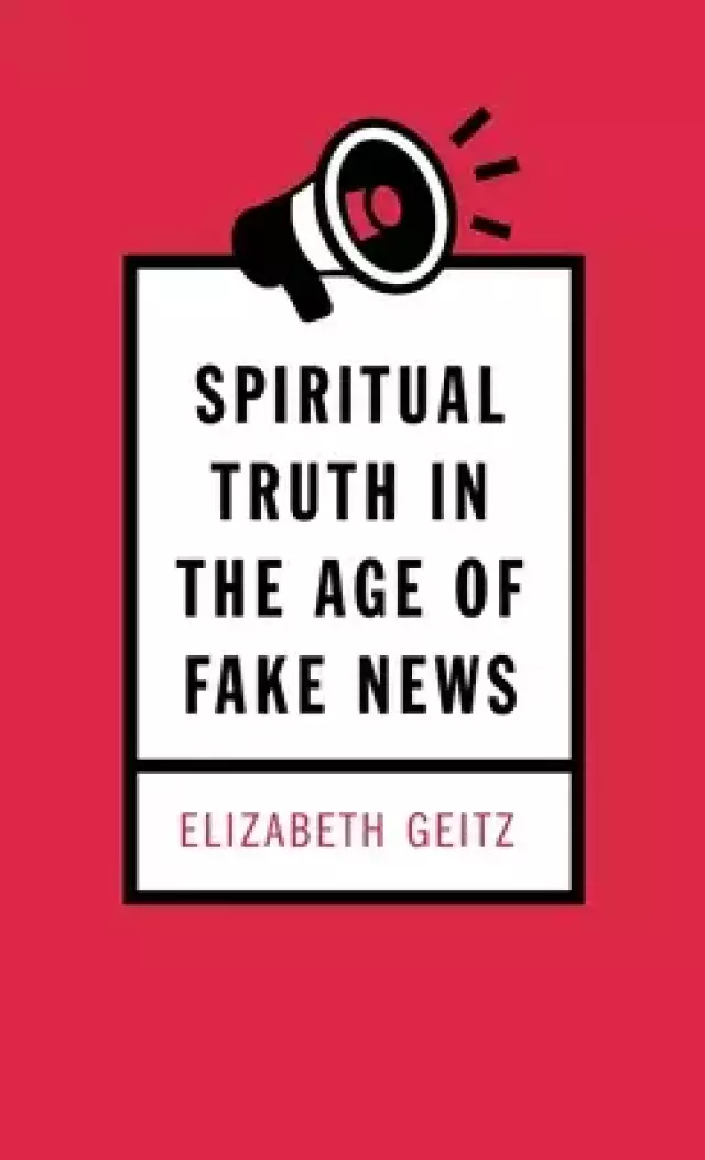 Spiritual Truth in the Age of Fake News