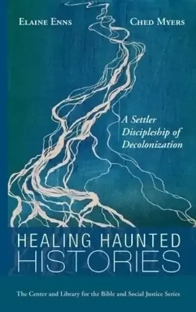 Healing Haunted Histories: A Settler Discipleship of Decolonization