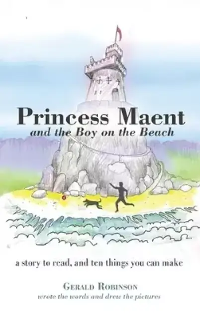 Princess Maent and the Boy on the Beach: A Story to Read, and Ten Things You Can Make