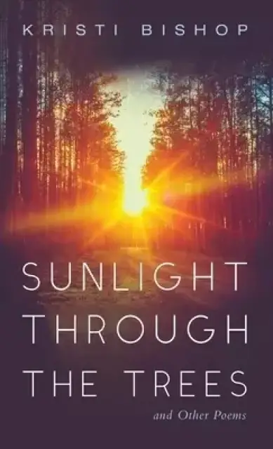 Sunlight Through the Trees and Other Poems