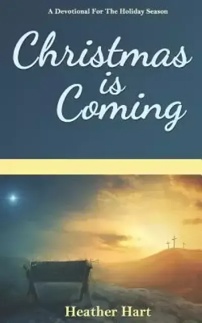 Christmas is Coming: A Devotional for the Holiday Season