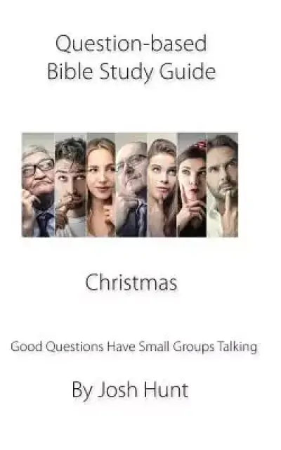 Question-based Bible Study Guide -- Christmas: Good Questions Have Groups Talking