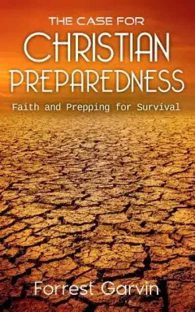 The Case for Christian Preparedness - Faith and Prepping for Survival