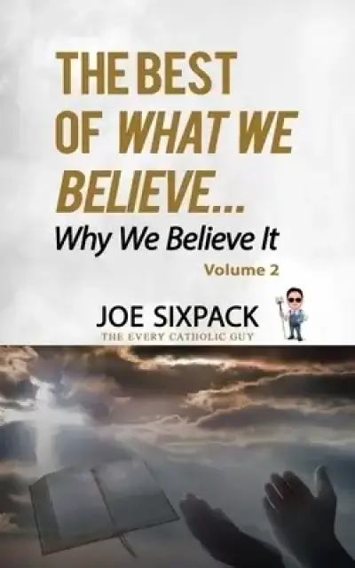 The Best of What We Believe... Why We Believe It: Volume Two