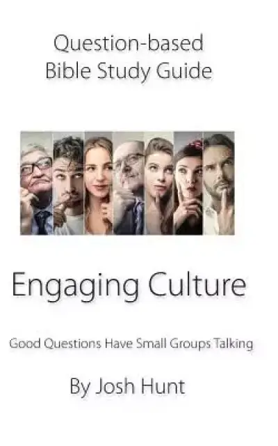 Question-based Bible Study Guide -- Engaging Culture: Good Questions Have Groups Talking