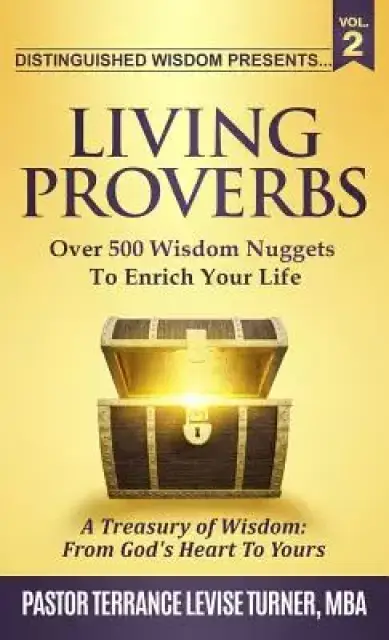 Distinguished Wisdom Presents. . . "Living Proverbs"-Vol.2: Over 500 Wisdom Nuggets To Enrich Your Life