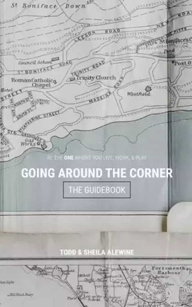 The Guidebook to Going Around The Corner: Be The ONE Where You Live, Work, & Play