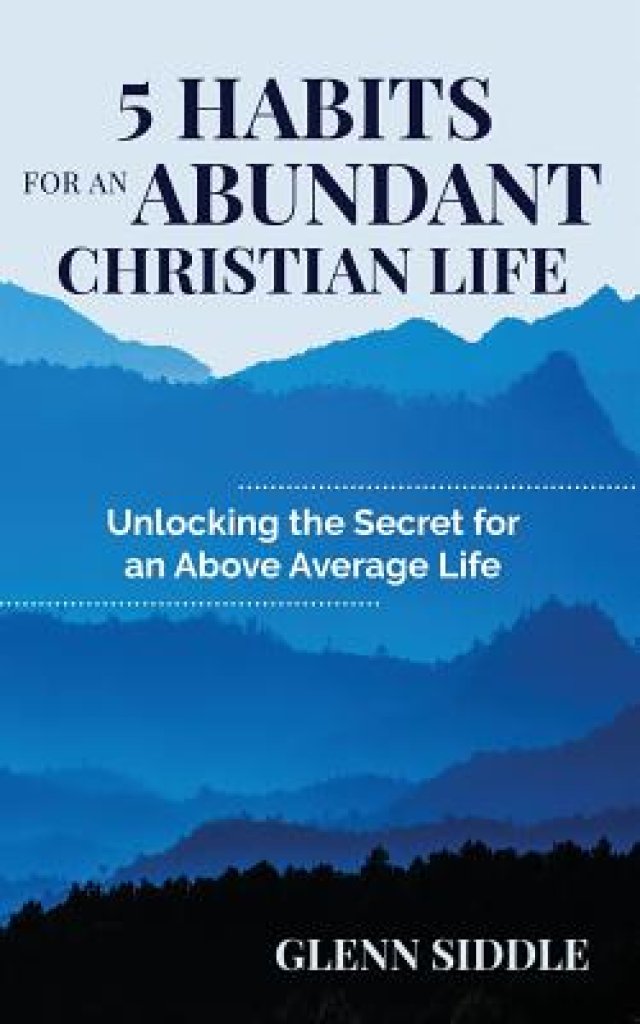 5 Habits for an Abundant Christian Life Unlocking the Secret for an Above Average Life Free