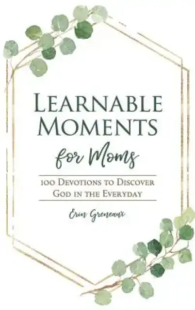 Learnable Moments for Moms: 100 Devotions to Discover God in the Everyday