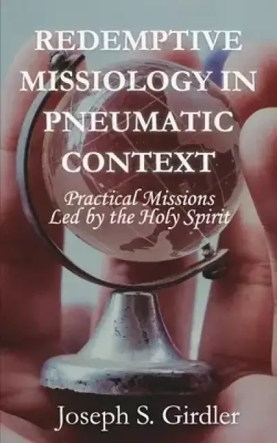 Redemptive Missiology in Pneumatic Context: Practical Missions Led by the Holy Spirit
