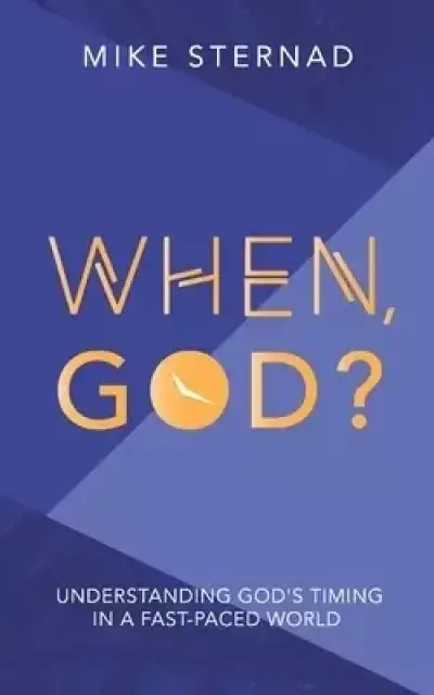 When God?: Understanding God's Timing in a Fast Paced World